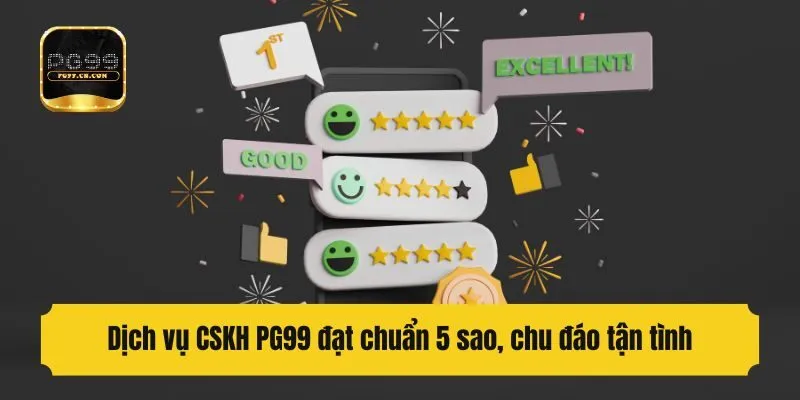 Dịch vụ CSKH PG99 đạt chuẩn 5 sao, chu đáo tận tình