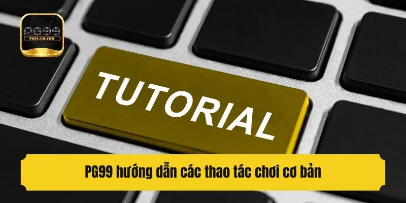 PG99 hướng dẫn các thao tác chơi cơ bản